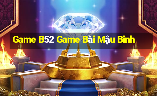 Game B52 Game Bài Mậu Binh