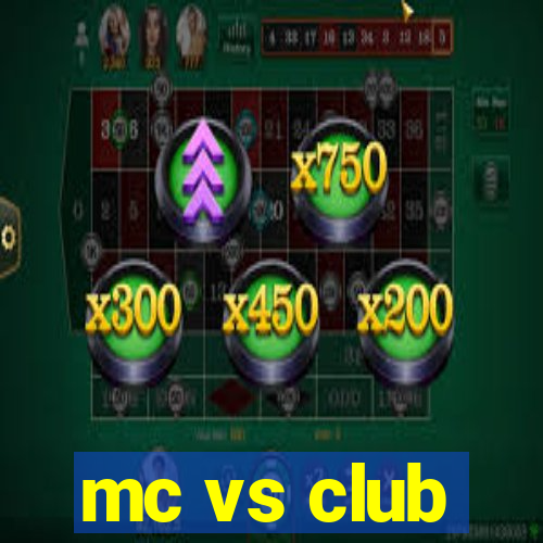 mc vs club