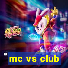 mc vs club