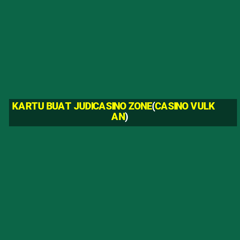 KARTU BUAT JUDICASINO ZONE(CASINO VULKAN)