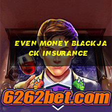 even money blackjack insurance