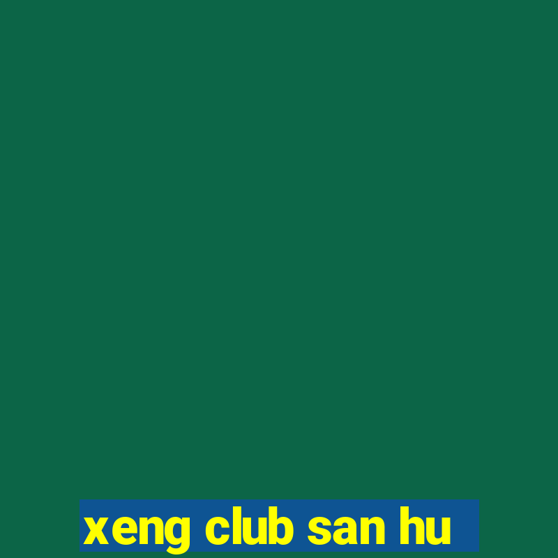 xeng club san hu