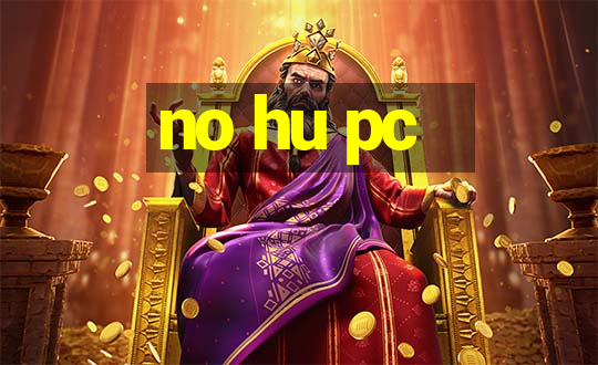 no hu pc