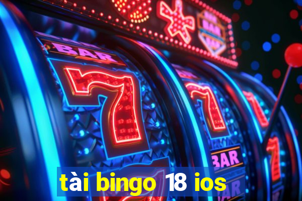 tài bingo 18 ios