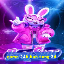 game 24h ban sung 3d