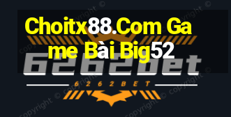 Choitx88.Com Game Bài Big52