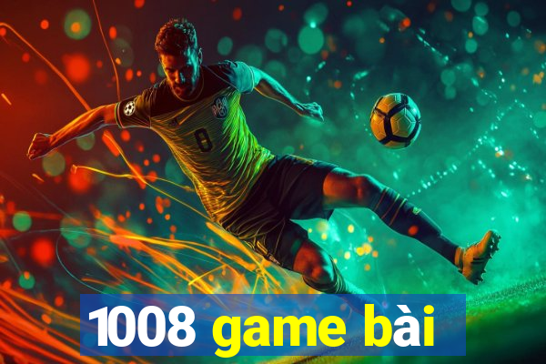 1008 game bài