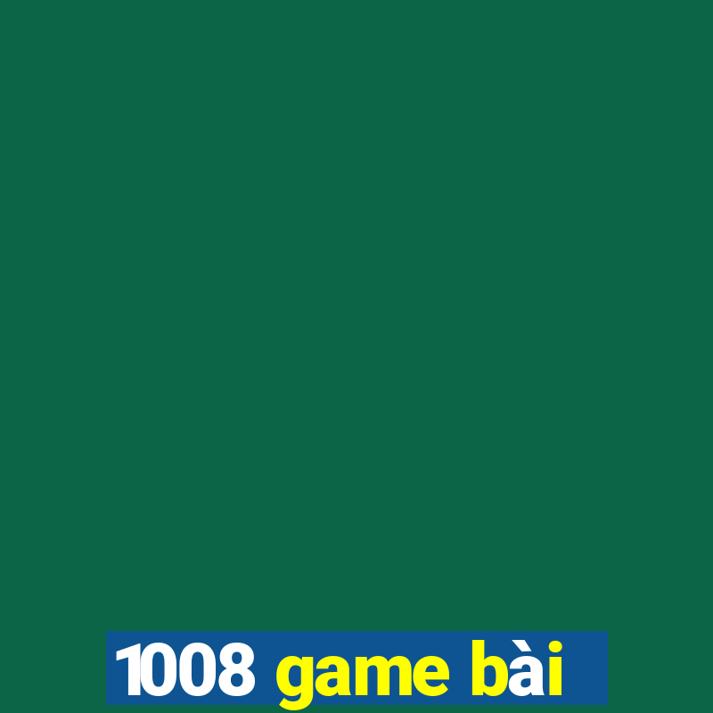 1008 game bài