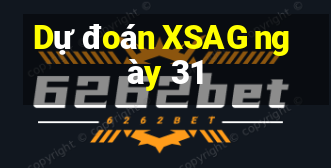 Dự đoán XSAG ngày 31