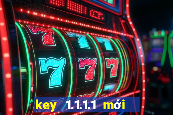 key 1.1.1.1 mới nhất 2022