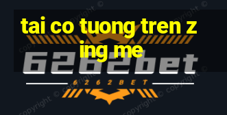 tai co tuong tren zing me