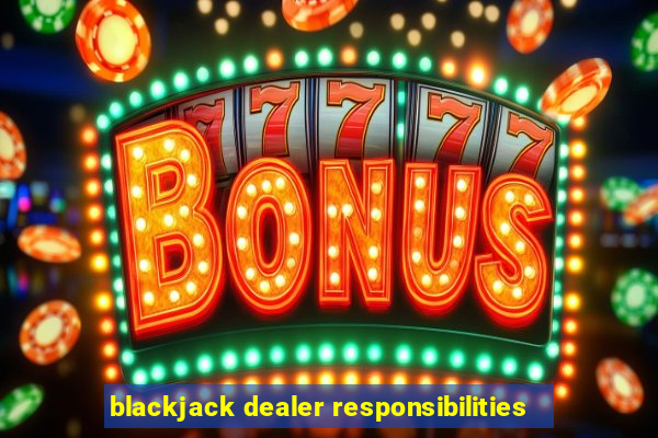 blackjack dealer responsibilities