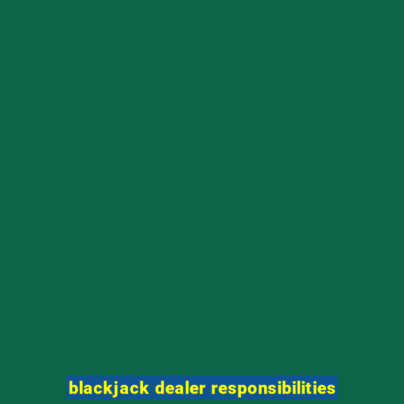 blackjack dealer responsibilities