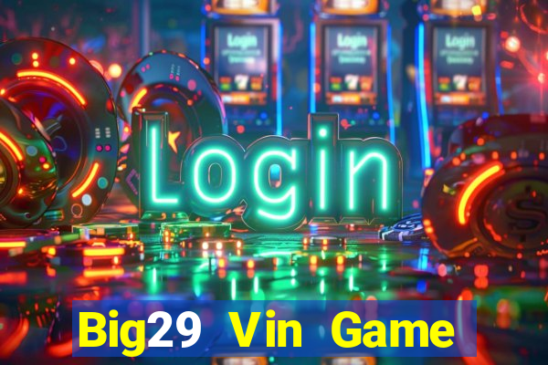 Big29 Vin Game Bài Nạp Sms