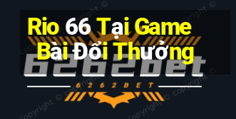 Rio 66 Tại Game Bài Đổi Thưởng