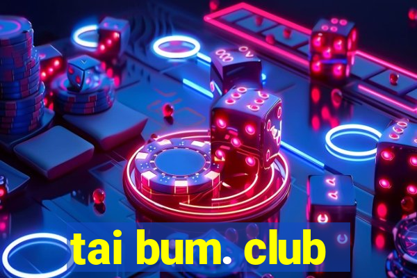 tai bum. club