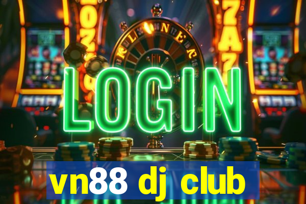 vn88 dj club