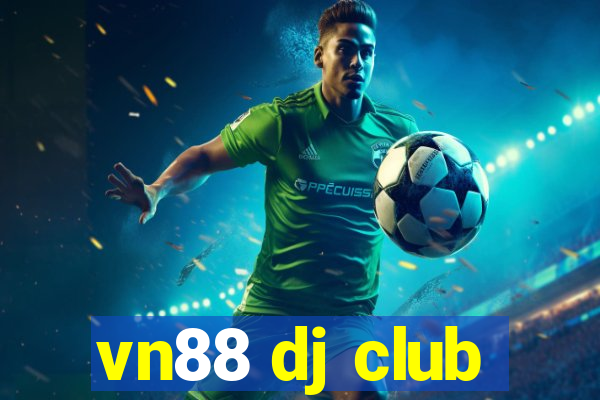 vn88 dj club