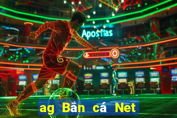 ag Bắn cá Net app Tải về