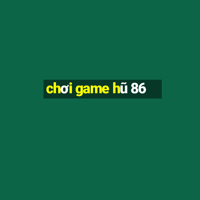 chơi game hũ 86