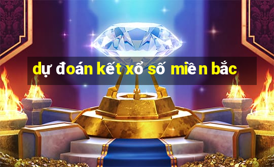 dự đoán kết xổ số miền bắc