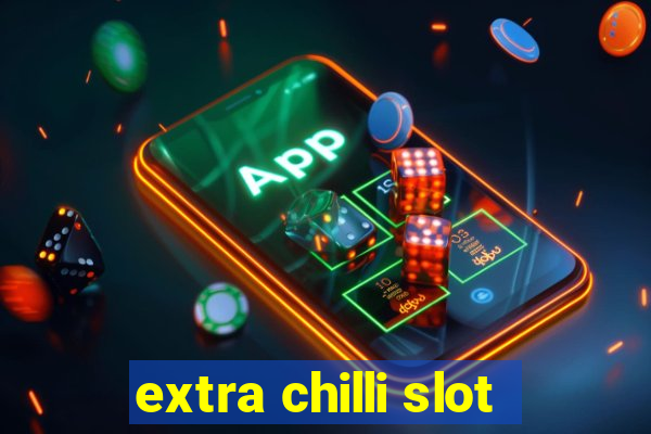 extra chilli slot