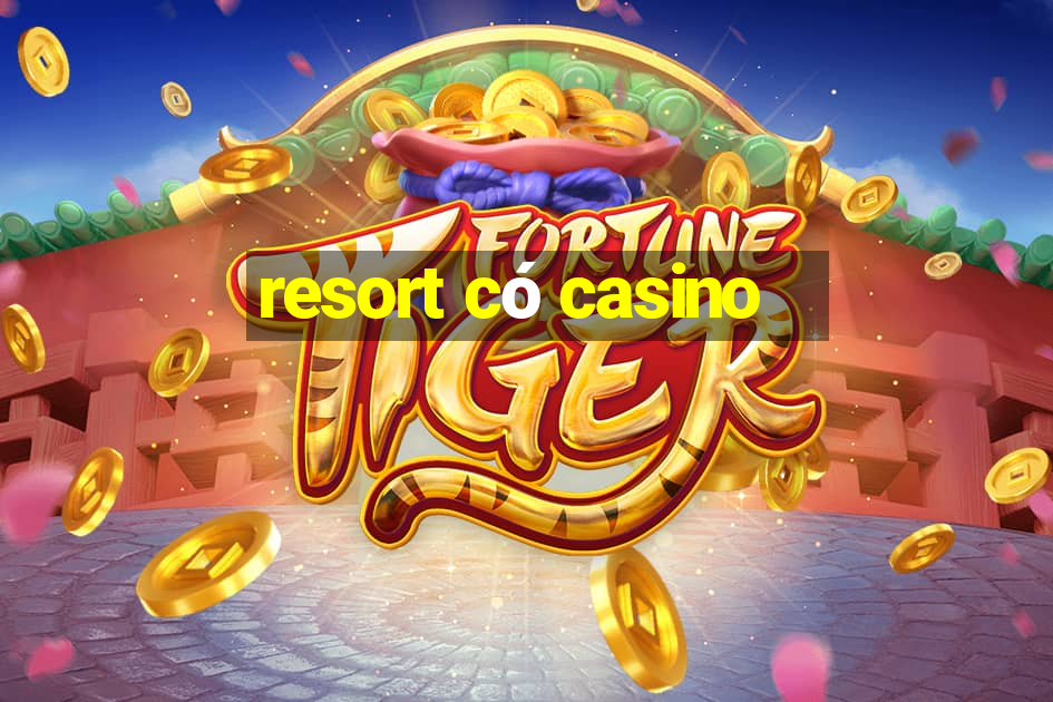 resort có casino