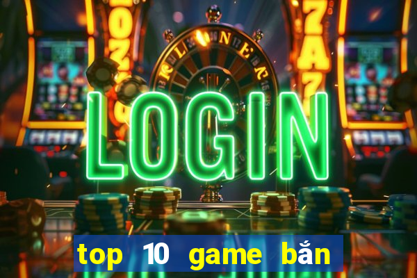 top 10 game bắn cá đổi thưởng