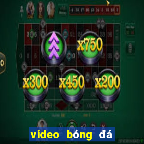 video bóng đá hôm nay