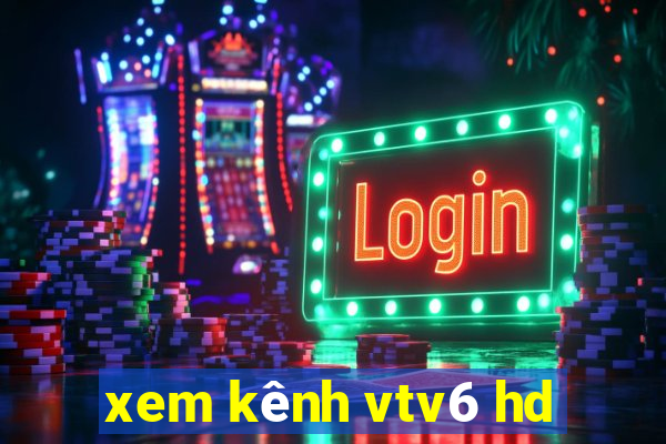 xem kênh vtv6 hd