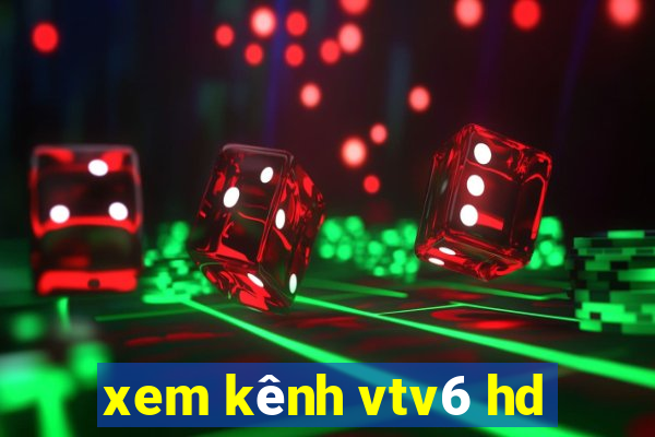 xem kênh vtv6 hd