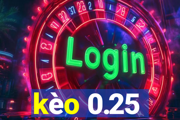 kèo 0.25