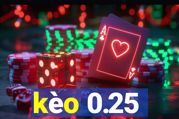 kèo 0.25