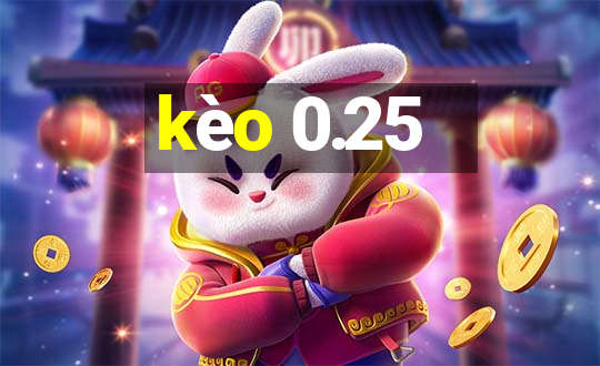 kèo 0.25