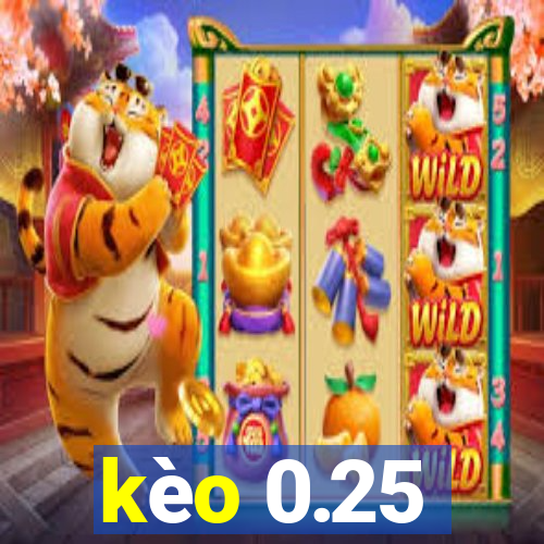 kèo 0.25