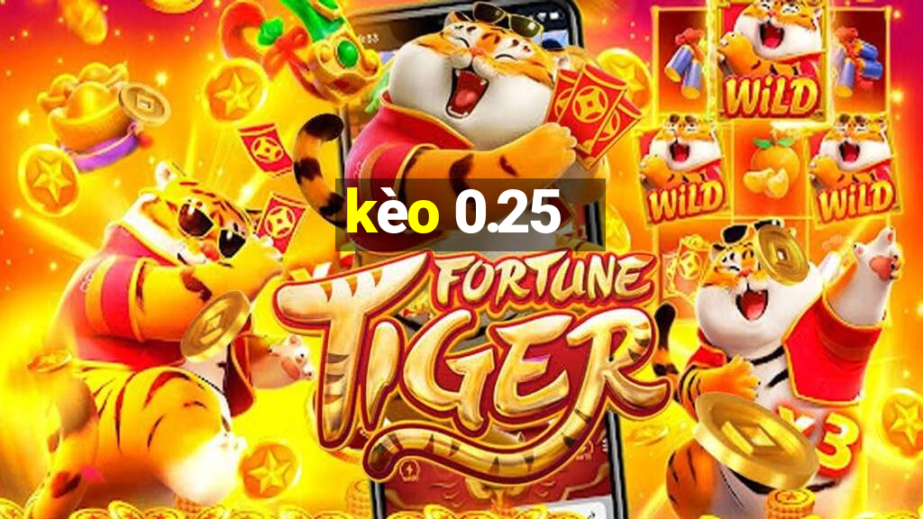 kèo 0.25