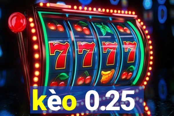 kèo 0.25