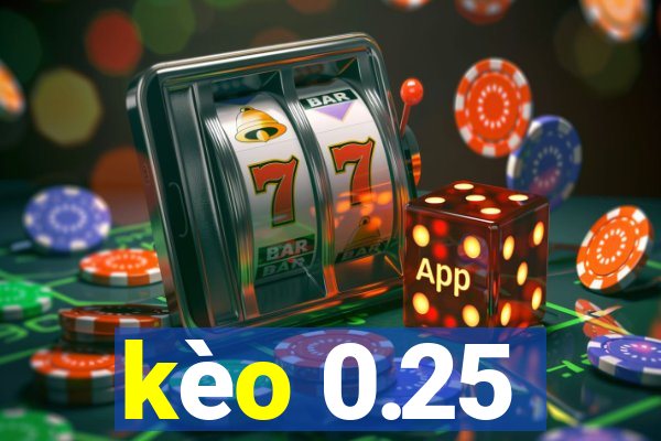 kèo 0.25