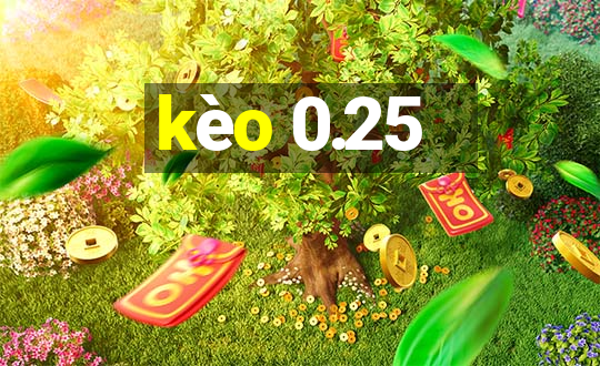 kèo 0.25