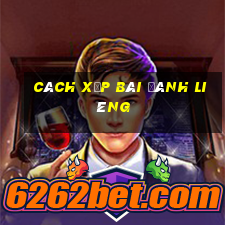 cách xếp bài đánh liêng