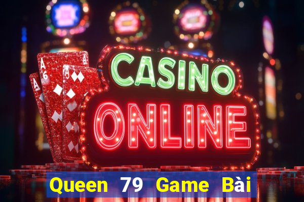 Queen 79 Game Bài Phỏm Đổi Thưởng