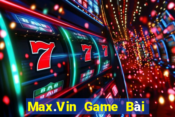 Max.Vin Game Bài Uy Tín