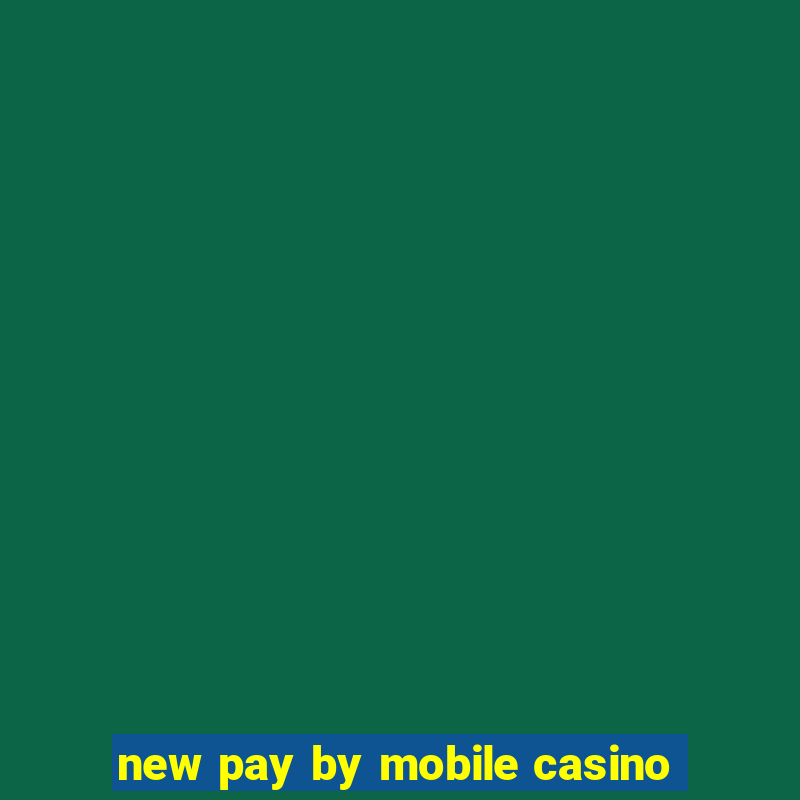 new pay by mobile casino