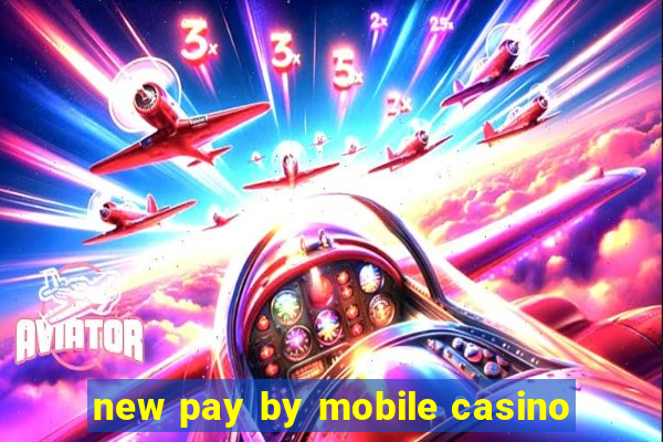 new pay by mobile casino