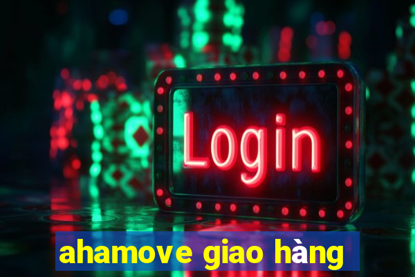 ahamove giao hàng