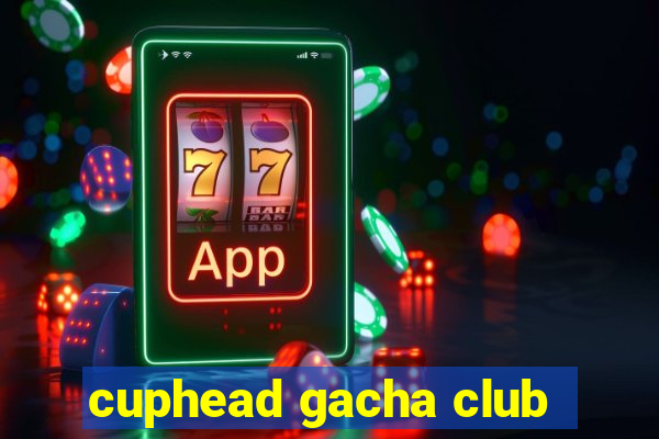 cuphead gacha club