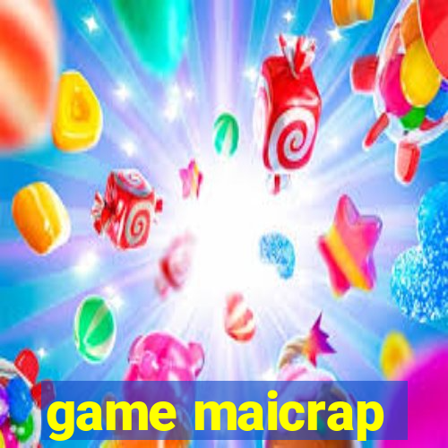 game maicrap