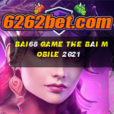 Bai68 Game The Bài Mobile 2021