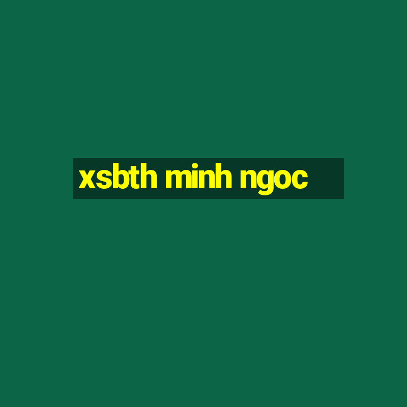 xsbth minh ngoc