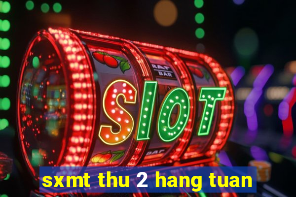 sxmt thu 2 hang tuan